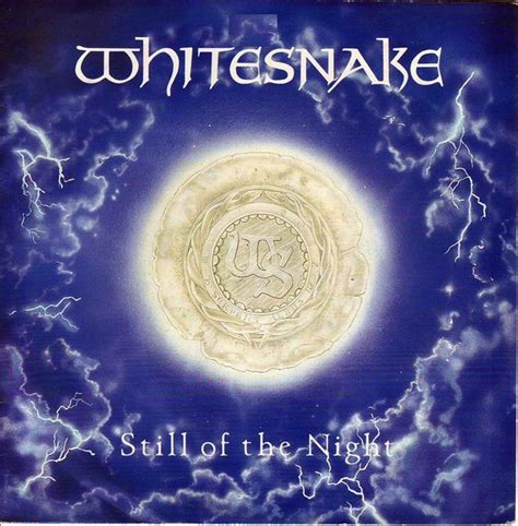 Whitesnake still of the night - [Verse 1] In the still of the night, I hear the wolf howl, honey Sniffing around your door In the still of the night, I feel my heart beating heavy Telling me I gotta have more In the shadow of...